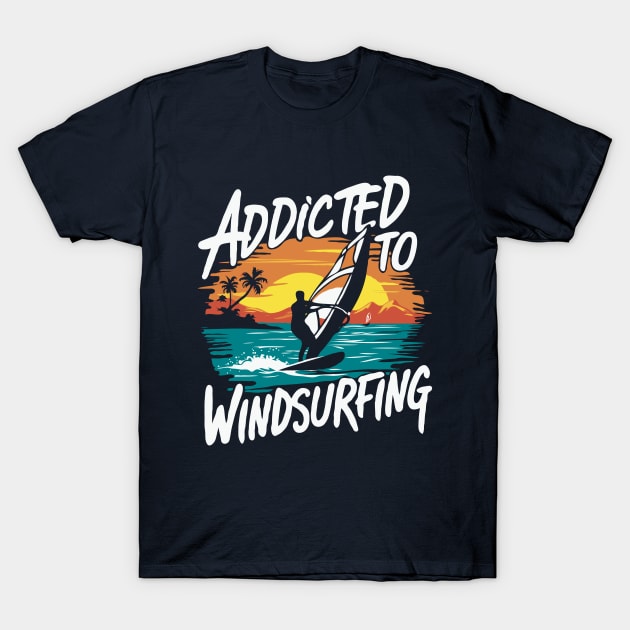 Addicted To Windsurfing. Windsurfer T-Shirt by Chrislkf